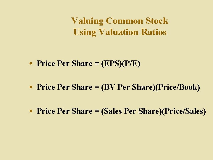 Valuing Common Stock Using Valuation Ratios w Price Per Share = (EPS)(P/E) w Price