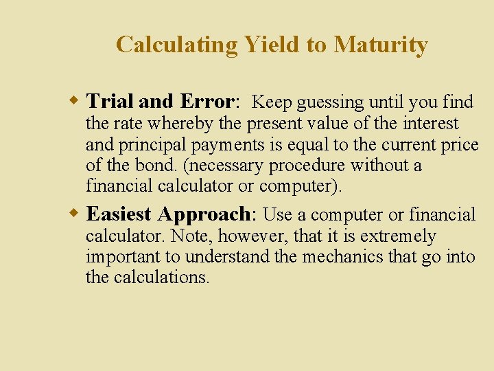 Calculating Yield to Maturity w Trial and Error: Keep guessing until you find the