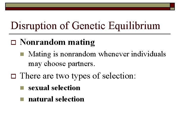 Disruption of Genetic Equilibrium o Nonrandom mating n o Mating is nonrandom whenever individuals