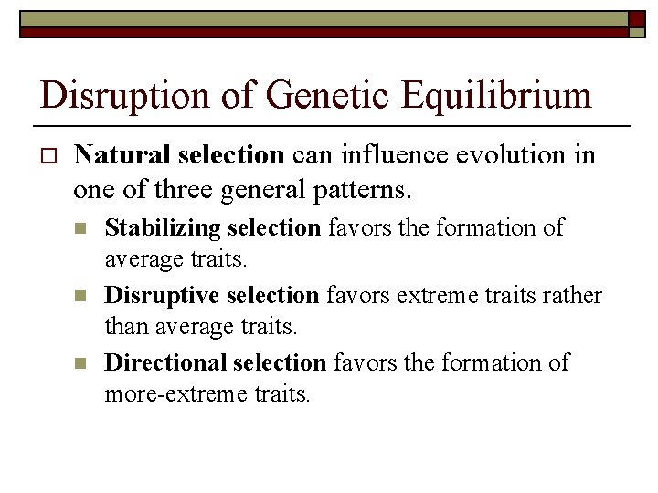 Disruption of Genetic Equilibrium o Natural selection can influence evolution in one of three