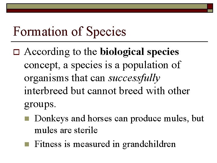 Formation of Species o According to the biological species concept, a species is a