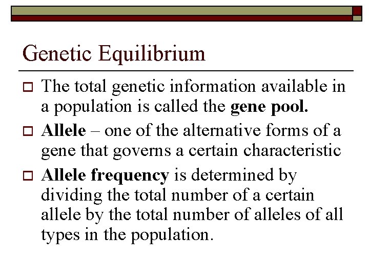 Genetic Equilibrium o o o The total genetic information available in a population is