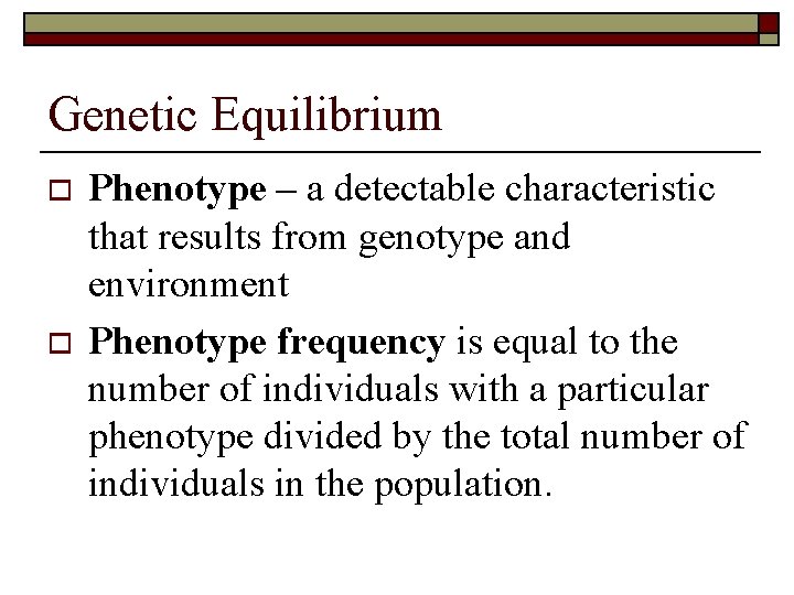 Genetic Equilibrium o o Phenotype – a detectable characteristic that results from genotype and