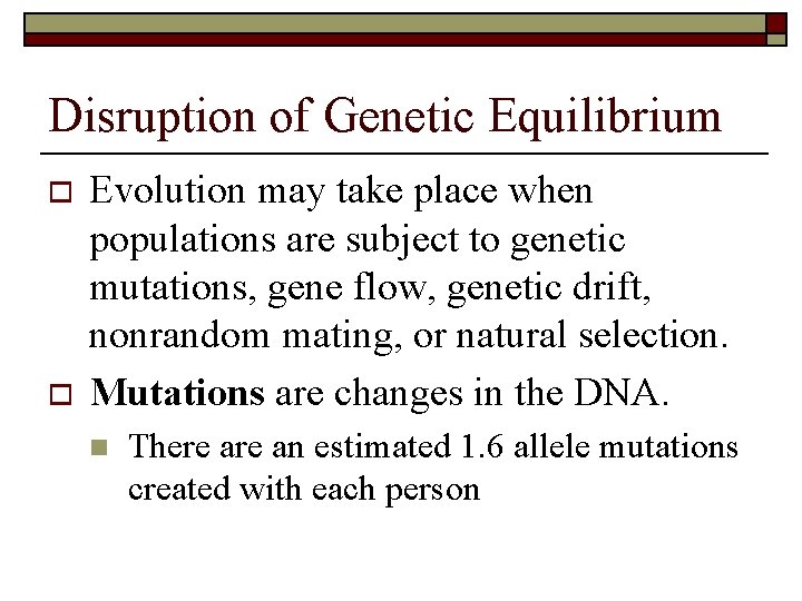 Disruption of Genetic Equilibrium o o Evolution may take place when populations are subject