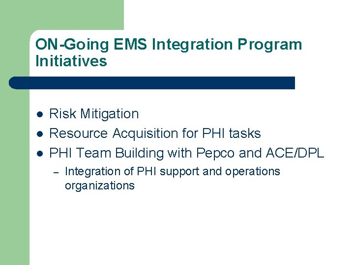 ON-Going EMS Integration Program Initiatives l l l Risk Mitigation Resource Acquisition for PHI