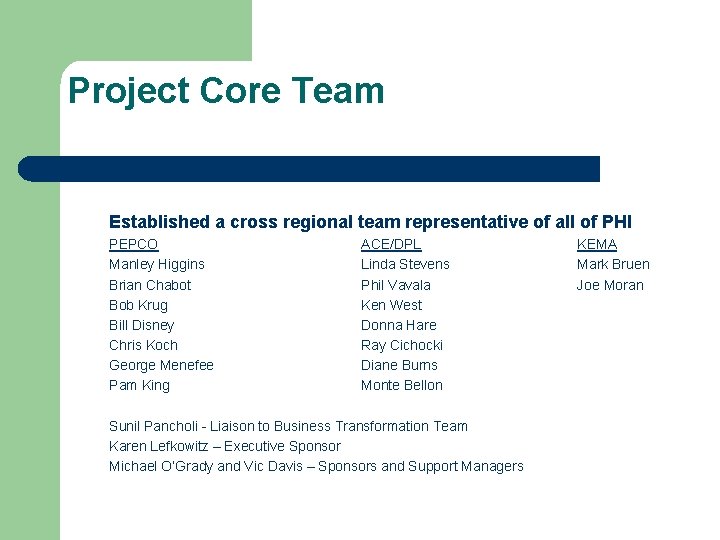 Project Core Team Established a cross regional team representative of all of PHI PEPCO