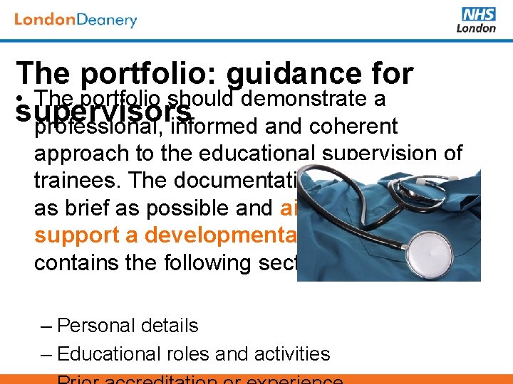 The portfolio: guidance for • The portfolio should demonstrate a supervisors professional, informed and