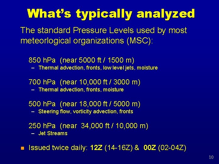 What’s typically analyzed The standard Pressure Levels used by most meteorlogical organizations (MSC): 850