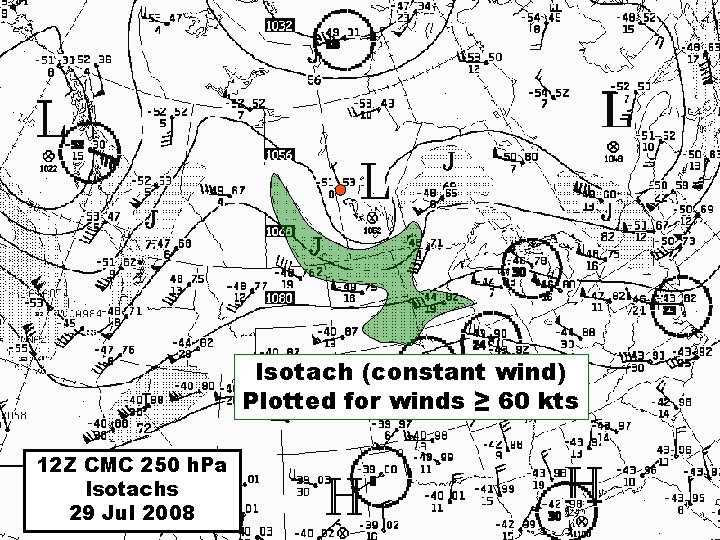 Isotach (constant wind) Plotted for winds ≥ 60 kts 12 Z CMC 250 h.