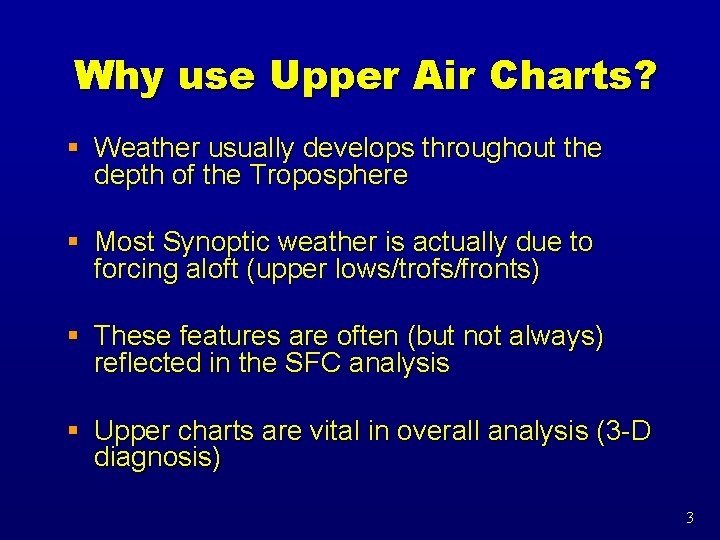 Why use Upper Air Charts? § Weather usually develops throughout the depth of the