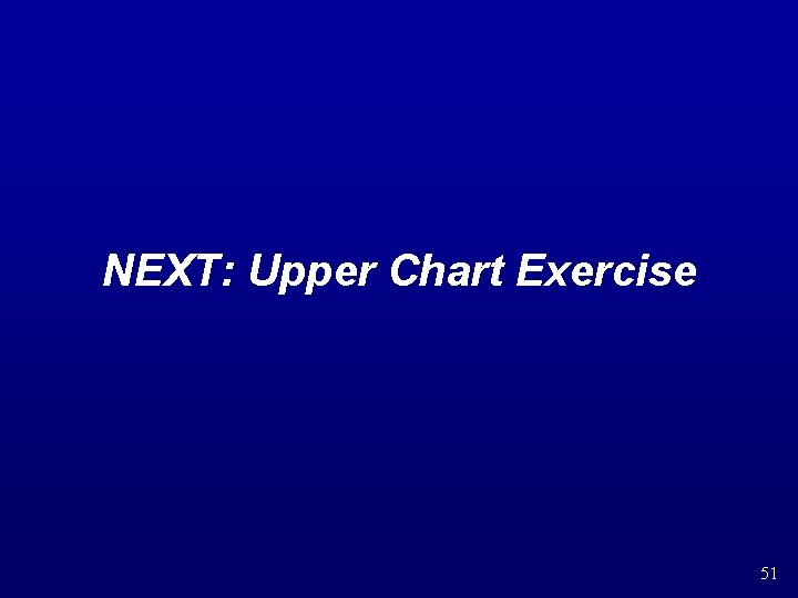 NEXT: Upper Chart Exercise 51 