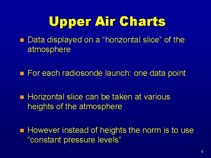 Upper Air Charts n Data displayed on a “horizontal slice” of the atmosphere n