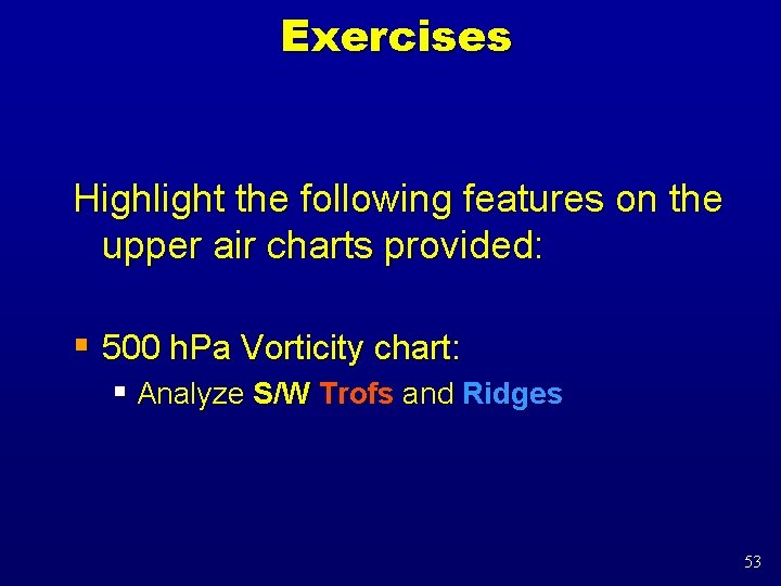 Exercises Highlight the following features on the upper air charts provided: § 500 h.