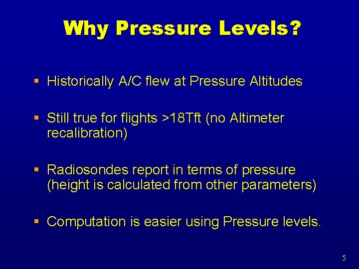 Why Pressure Levels? § Historically A/C flew at Pressure Altitudes § Still true for