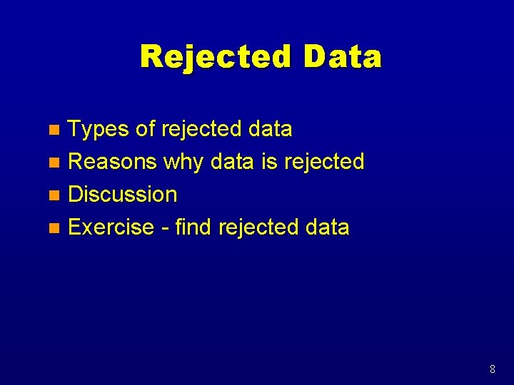 Rejected Data Types of rejected data n Reasons why data is rejected n Discussion