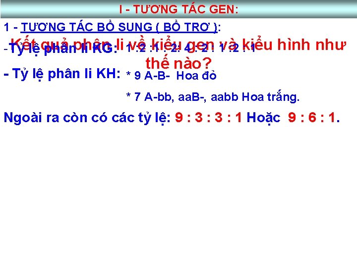 I - TƯƠNG TÁC GEN: 1 - TƯƠNG TÁC BỔ SUNG ( BỔ TRỢ