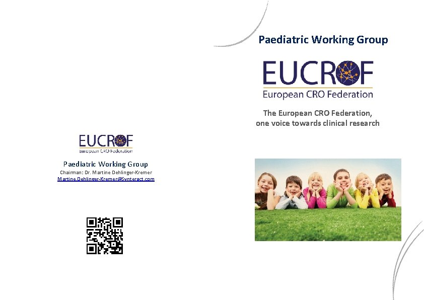 Paediatric Working Group The European CRO Federation, one voice towards clinical research Paediatric Working