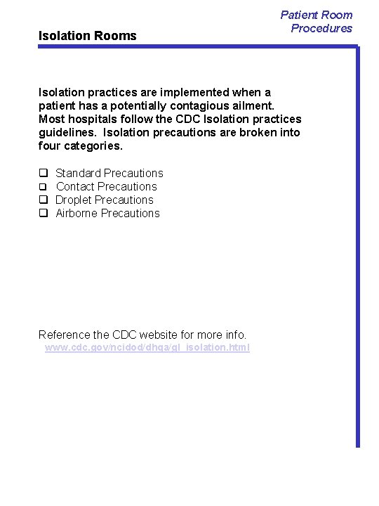 Isolation Rooms Patient Room Procedures Isolation practices are implemented when a patient has a