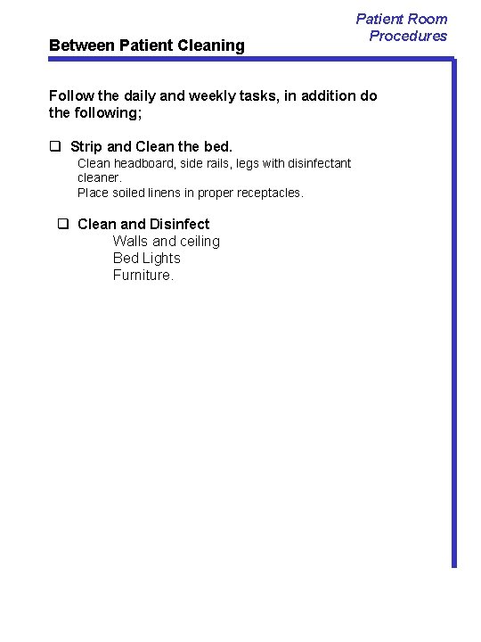 Between Patient Cleaning Patient Room Procedures Follow the daily and weekly tasks, in addition