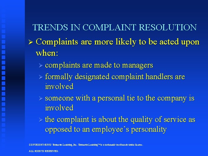 TRENDS IN COMPLAINT RESOLUTION Ø Complaints are more likely to be acted upon when: