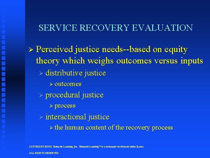 SERVICE RECOVERY EVALUATION Ø Perceived justice needs--based on equity theory which weighs outcomes versus