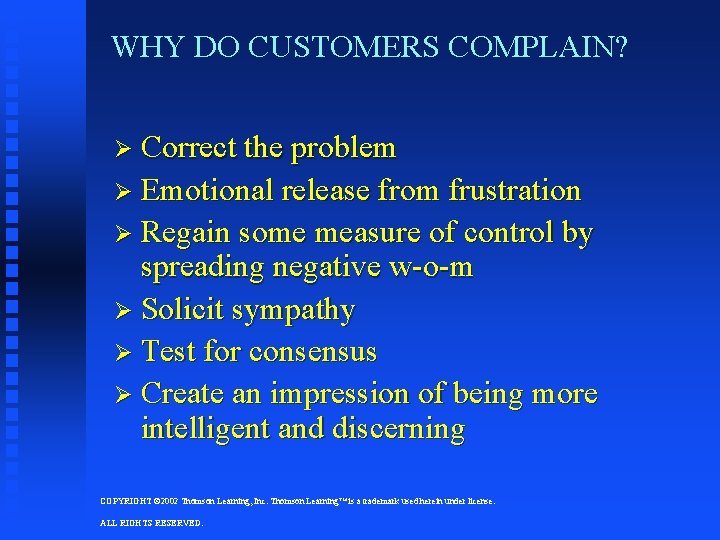 WHY DO CUSTOMERS COMPLAIN? Ø Correct the problem Ø Emotional release from frustration Ø