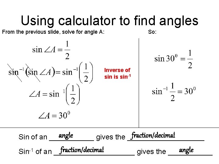 Using calculator to find angles From the previous slide, solve for angle A: So: