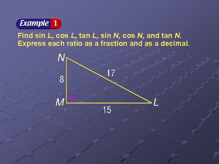 Find sin L, cos L, tan L, sin N, cos N, and tan N.