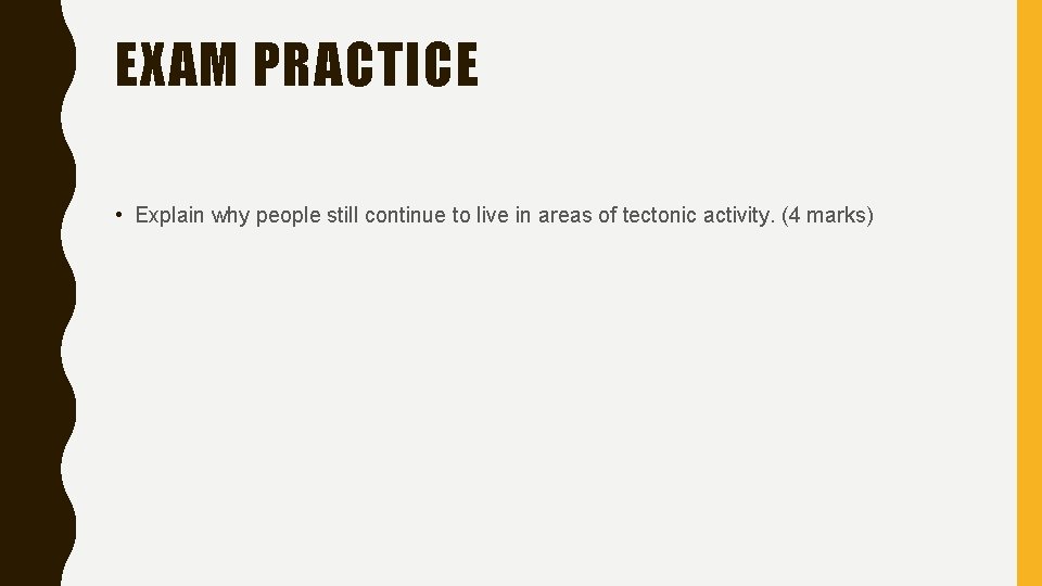 EXAM PRACTICE • Explain why people still continue to live in areas of tectonic EXAM PRACTICE • Explain why people still continue to live in areas of tectonic