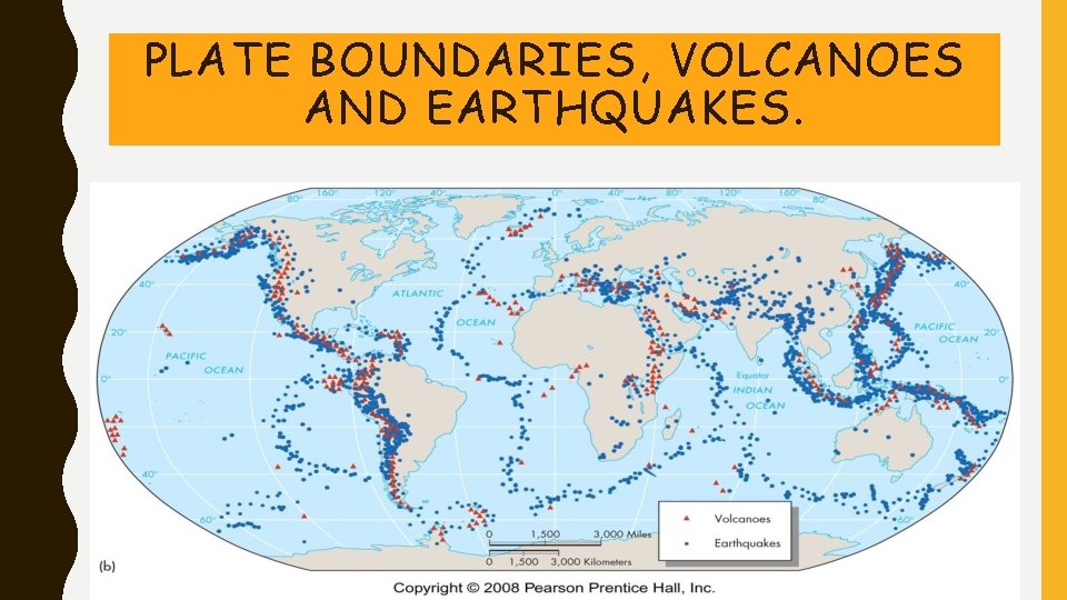PLATE BOUNDARIES, VOLCANOES AND EARTHQUAKES. PLATE BOUNDARIES, VOLCANOES AND EARTHQUAKES.