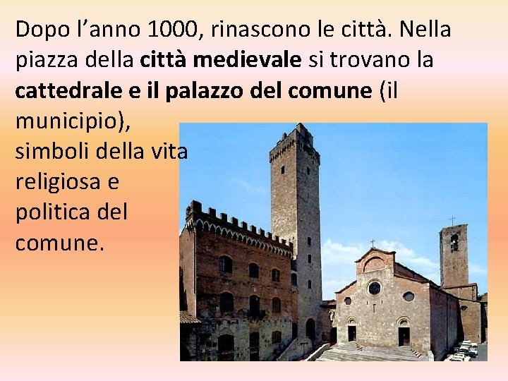 Dopo l’anno 1000, rinascono le città. Nella piazza della città medievale si trovano la