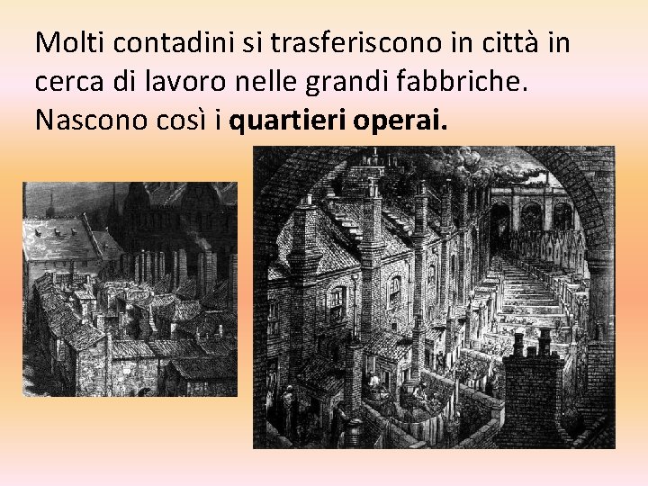 Molti contadini si trasferiscono in città in cerca di lavoro nelle grandi fabbriche. Nascono