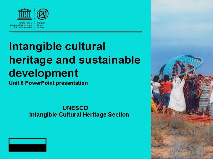 Intangible cultural heritage and sustainable development Unit 8 Power. Point presentation UNESCO Intangible Cultural