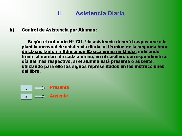 II. b) Asistencia Diaria Control de Asistencia por Alumno: Según el ordinario Nº 731,