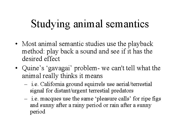 Studying animal semantics • Most animal semantic studies use the playback method: play back