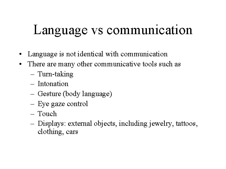 Language vs communication • Language is not identical with communication • There are many