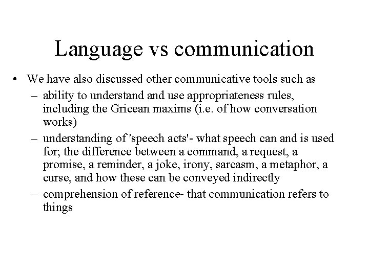Language vs communication • We have also discussed other communicative tools such as –