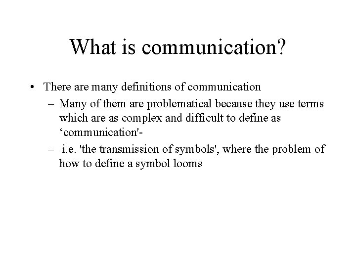 What is communication? • There are many definitions of communication – Many of them