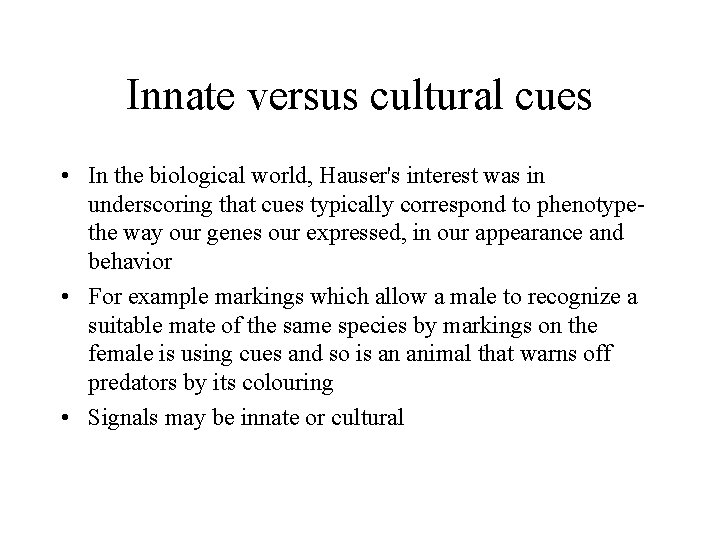 Innate versus cultural cues • In the biological world, Hauser's interest was in underscoring