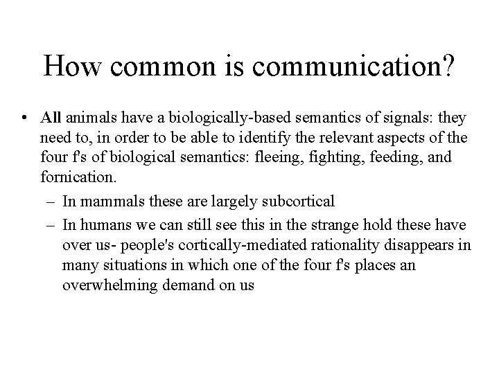 How common is communication? • All animals have a biologically-based semantics of signals: they