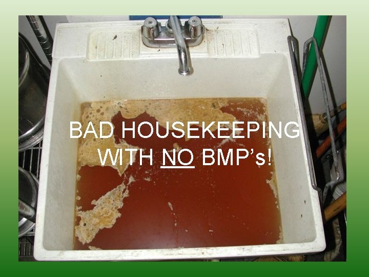 BAD HOUSEKEEPING WITH NO BMP’s! 