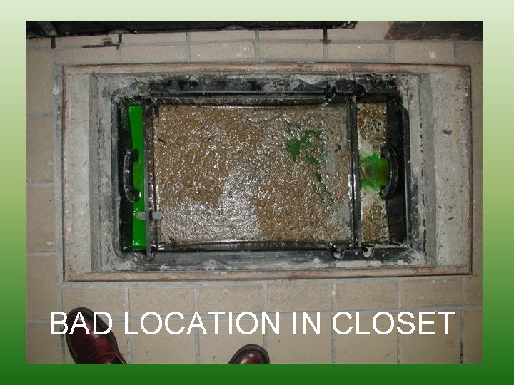 BAD LOCATION IN CLOSET 