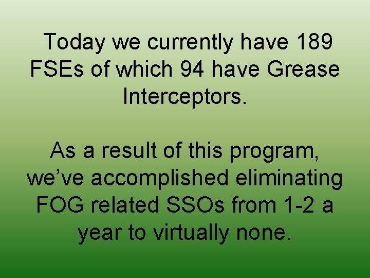 Today we currently have 189 FSEs of which 94 have Grease Interceptors. As a