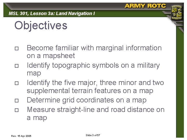 MSL 301, 301 Lesson 3 a: Land Navigation I Objectives o o o Become