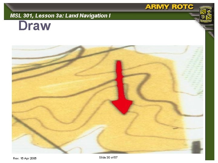 MSL 301, 301 Lesson 3 a: Land Navigation I Draw Rev. 15 Apr 2005