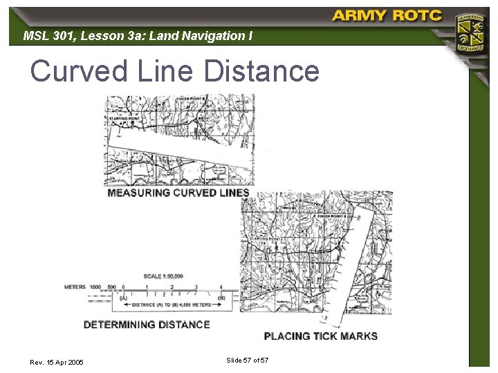 MSL 301, 301 Lesson 3 a: Land Navigation I Curved Line Distance Rev. 15