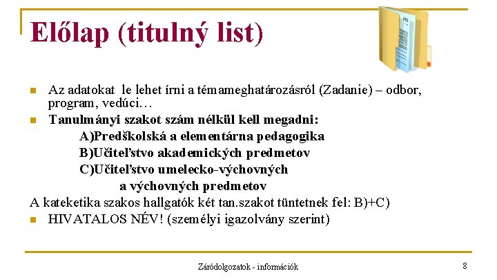 Előlap (titulný list) Az adatokat le lehet írni a témameghatározásról (Zadanie) – odbor, program,