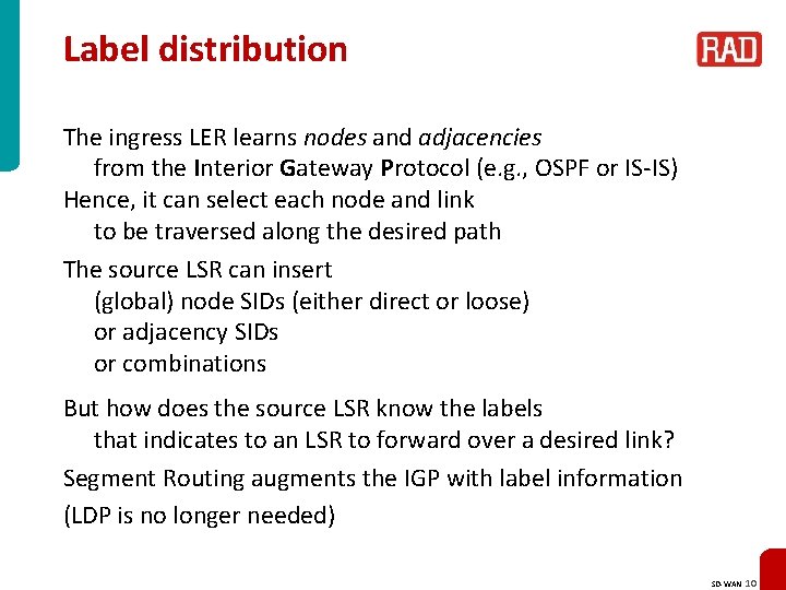 Label distribution The ingress LER learns nodes and adjacencies from the Interior Gateway Protocol