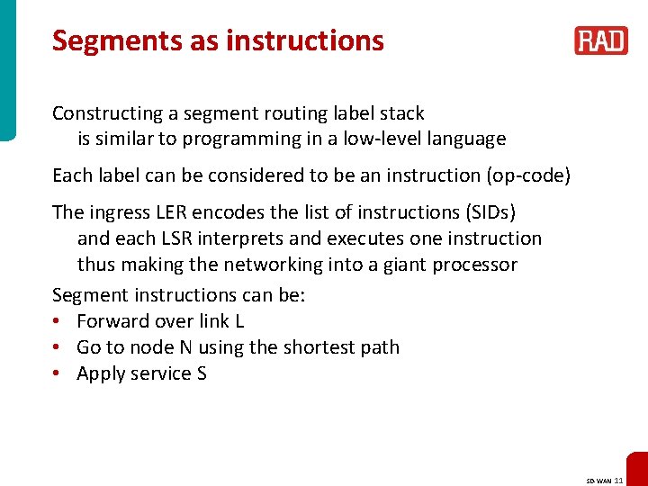 Segments as instructions Constructing a segment routing label stack is similar to programming in