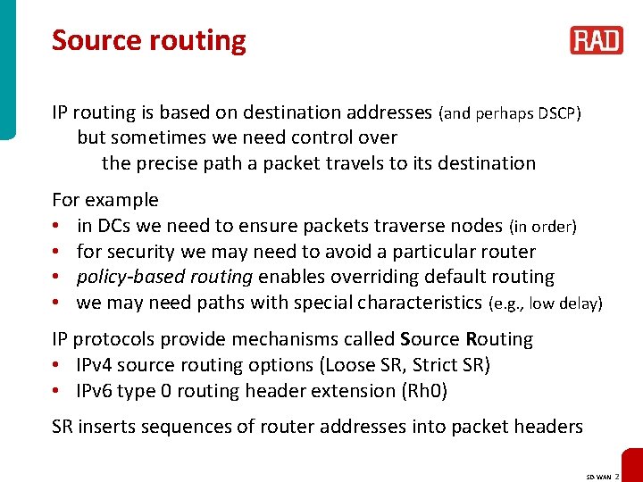 Source routing IP routing is based on destination addresses (and perhaps DSCP) but sometimes